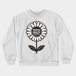 Mental health matters flower Crewneck Sweatshirt